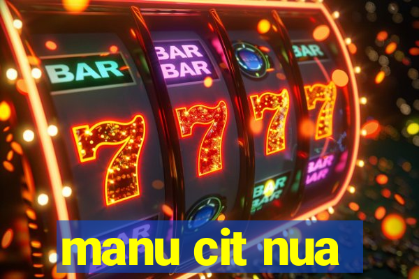 manu cit nua